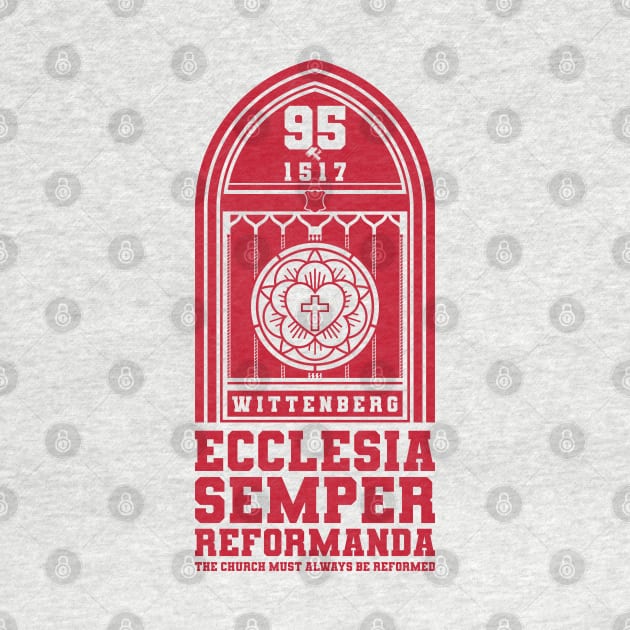 Ecclesia semper reformanda. Martin Luther's 95 theses. Wittenberg 1517. by Reformer